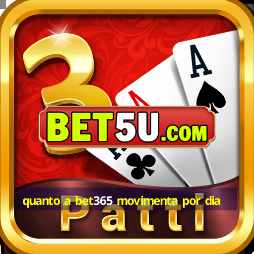 quanto a bet365 movimenta por dia